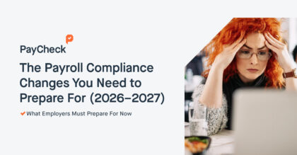 The Payroll Compliance Changes You Need to Prepare For (2026–2027)